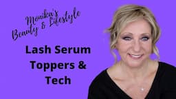 Lash serum update | Tech Gifts | Toppers | Chit Chat | Monika's Beauty & Lifestyle