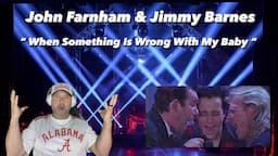 John Farnham & Jimmy Barnes - " When Something Is Wrong With My Baby " - ( Reaction )