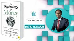 The Psychology of Money: Morgan Housel - Very Inspirational Book Review by Dr. K. N. Jacob