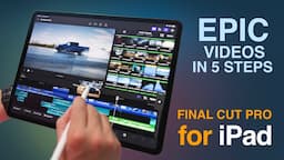 Final Cut Pro for iPad: 5 Steps to Make Epic Videos