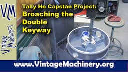 Tally Ho Capstan Project: Broaching a Double Keyway in the Capstan Cap Casting