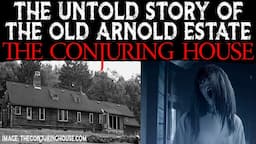 The UNTOLD STORY Of The CONJURING HOUSE - The Old Arnold Estate - Rhode Island