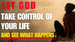 How To Let God Take Control Of Your Life  (Christian Motivation)