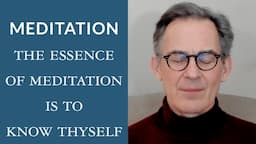 Guided Meditation: The Essence of Meditation Is to Know Thyself