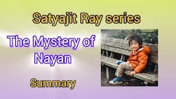 Book summary एक चमत्कारी बच्चा जो आपको मालामाल कर दे || The Mystery of Nayan ||  Satyajit Ray ||