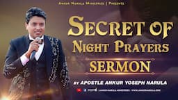 Secret of Night Prayer || Sermon By Apostle Ankur Yoseph Narula Ji || Ankur Narula MInistries