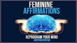 Feminine Affirmations - Reprogram Your Mind (While You Sleep)