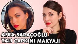 AFRA SARAÇOĞLU YALI ÇAPKINI MAKYAJI!😍