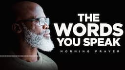 Your Words Have Power | A Blessed Morning Prayer To Start Your Day