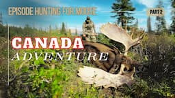 Canada Adventure Part 2 Episode Hunting for Moose