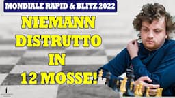 NIEMANN PERDE in 12 MOSSE al MONDIALE RAPID di SCACCHI!