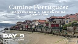 Camino Portugues 2022 - Day 9 | Pontevedra to Armenteira (Spiritual Variant) | The Spiritual Way ✨