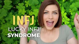 LUCKY INFJ SYNDROME - HOW TO BECOME "THAT" INFJ