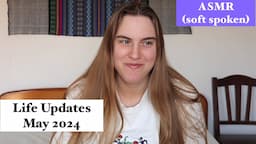 ASMR Life Update 💜 May 2024 (soft spoken)