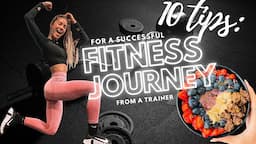 Top 10 Tips to *THRIVE* in your Fitness Journey (from a Trainer)