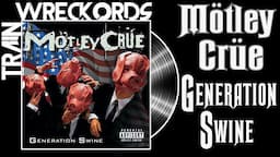 TRAINWRECKORDS: Mötley Crüe's "Generation Swine"