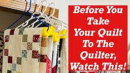 Before You Take Your Quilt to a Quilter, Watch This!!