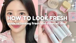 How To Look Fresh and Clean All Day 🌷✨(skincare, makeup, clothing, essentials & more!)