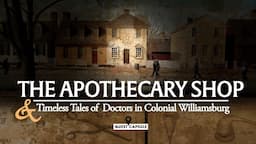 The Apothecary Shop & Timeless Tales of Doctors in Colonial Williamsburg (2023)