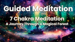 Guided Meditation - 7 Chakra Meditation: A Journey Through a Magical Forest