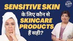 Right Skincare Routine for Sensitive Skin | Best Sensitive Skincare Products | Dr. Nivedita Dadu