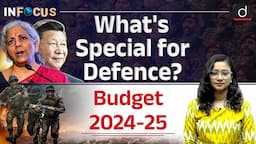 What’s for Defence in Union Budget 2024-25? | InFocus | Drishti IAS  English