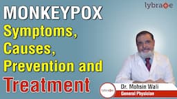 Monkeypox: Symptoms, Causes, Prevention and Treatment - Dr. Mohsin Wali | Lybrate