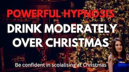 POWERFUL HYPNOSIS to help you DRINK moderately over Christmas - Be Confident Socialising