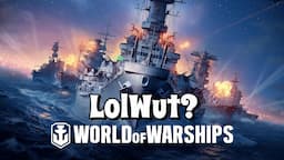 World of Warships - LOLWUT?