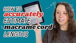 How to ACCURATELY Estimate Cord Lengths for Macrame Projects!