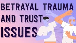 Betrayal Trauma and Trust Issues | How to Reestablish Trust