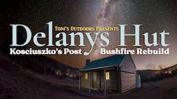 Kosciuszko National Park Post-Bushfire Hut Rebuild | Part 2: Delanys Hut