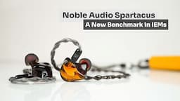 Noble Audio Spartacus: This IEM Redefines Audio Excellence!