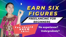 EARN SIX FIGURES FREELANCING FOR BEGINNERS | YOU SHOULD KNOW THIS NO EXPERIENCE NEEDED