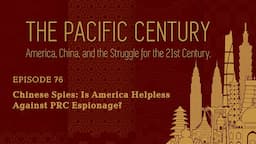 Pacific Century: Chinese Spies: Is America Helpless Against PRC Espionage?