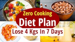 Zero Cooking Diet Plan To Lose Weight Fast 4 Kg In 7 Days | No Cooking | Simple - Easy Diet Plan