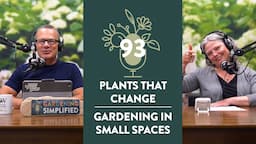 Meet the Incredible Changing Plants and Learn About Gardening in Small Spaces | 93