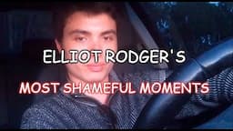 Elliot Rodger's Most Shameful Moments - Part 3