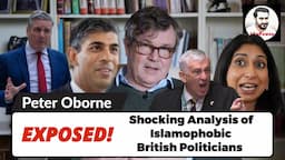 Shocking Analysis of Peter Oborne: Islamophobic British Politicians | Rishi Sunak | Keir Starmer