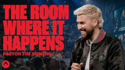 The Room Where It Happens | Pastor Tim Somers | Elevation Church