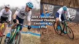 2023 Cyclocross National Championships Lousiville, Kentucky | Vlog