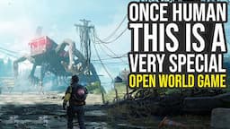 Once Human Is A Very Special New Open World Game...