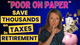 “POOR on PAPER” Save THOUSANDS on Taxes in Retirement! 💲💲💲