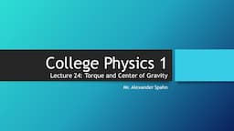 College Physics 1: Lecture 24 - Torque and Center of Gravity