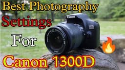 What is the best image quality setting for Canon 1300D? | Best Photography Settings for Canon 1300d