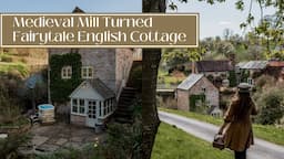 MEDIEVAL MILL TURNED FAIRYTALE ENGLISH COTTAGE - Explore This Rural Countryside Cottage