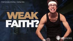 The Solution for Weak Faith | Healing Talks with Chad Gonzales