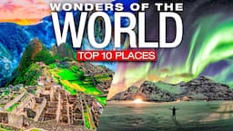 Top 10 MUST SEE WONDERS Of The World! - 2022 Travel Bucket List