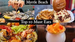 TOP 10 MUST EATS IN MYRTLE BEACH, SC | FOODIE RECOMMENDATION