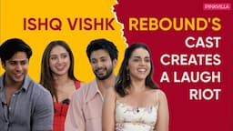 Ishq Vishk Rebound's cast spills TEA | Rohit Saraf | Jibraan Khan| Pashmina Roshan| Naila Grrewal